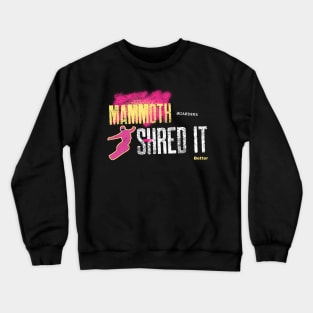 Mammoth Boarders Shred it Better - snowboarder design Crewneck Sweatshirt